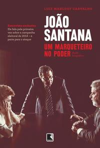 João Santana: um marqueteiro no poder