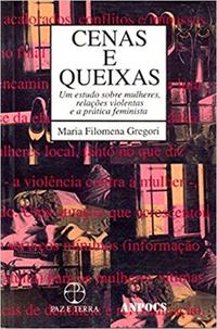 Cenas e queixas: um estudo sobre mulheres, relações violentas e a prática feminista
