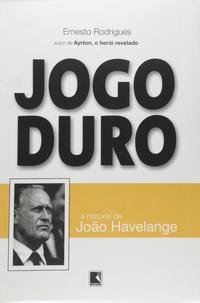 Jogo duro: A história de João Havelange