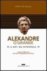 ALEXANDER THE GREAT - THE ART OF STRATEGY
