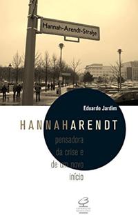 Hannah Arendt: Thinker of Crisis and New Beginnings