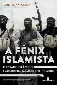 A Fênix Islamista: o estado islâmico e a reconfiguração do Oriente Médio