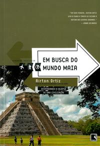 Em busca do mundo Maia (Coleção Viagens Radicais)