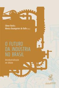 The future of industry in Brazil: Deindustrialization under debate