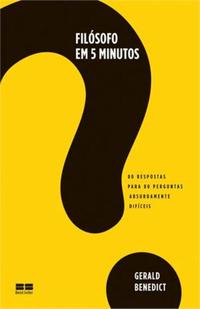 Filósofo em 5 minutos: 80 respostas para 80 perguntas absurdamente difíceis