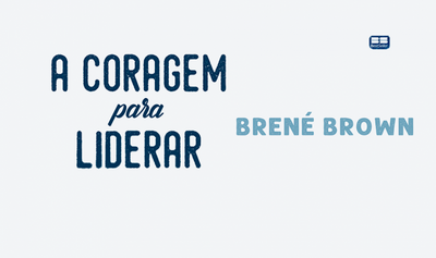 Liderança com ousadia, por Brené Brown