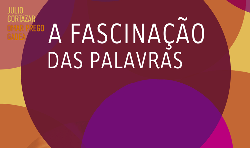 "A fascinação das palavras", de Julio Cortázar e Omar Prego Gadea