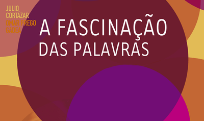 "A fascinação das palavras", de Julio Cortázar e Omar Prego Gadea