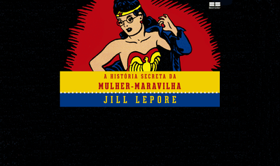 "A história secreta da Mulher-Maravilha", de Jill Lepore