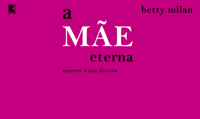 "A mãe eterna", de Betty Milan