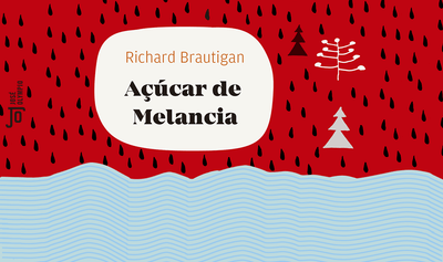 “Açúcar de melancia”, de Richard Brautigan