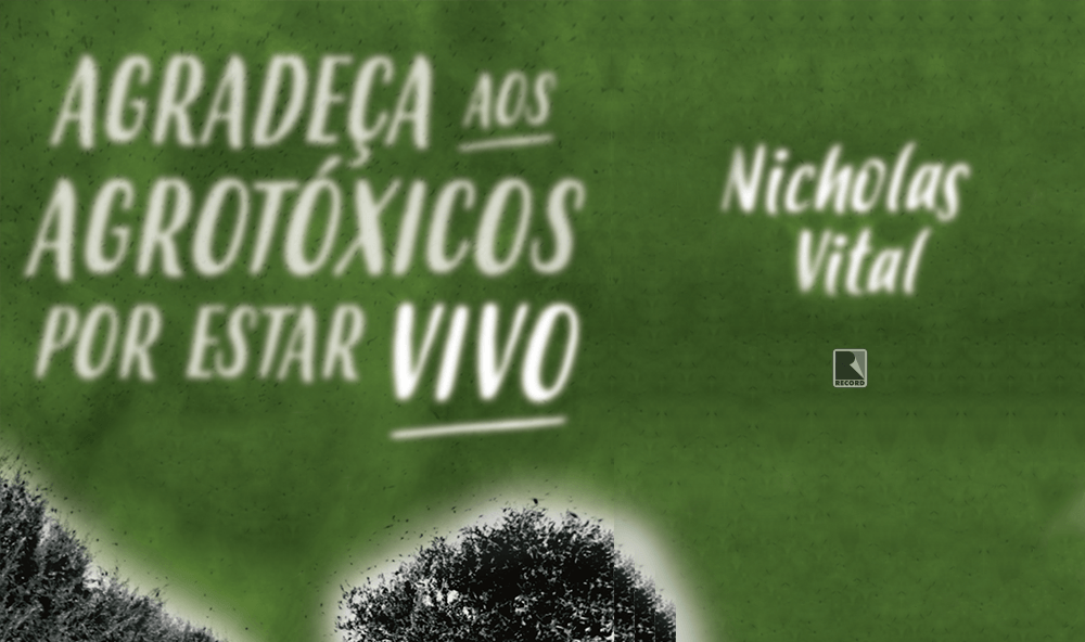 "Agradeça aos agrotóxicos por estar vivo", de Nicholas Vital