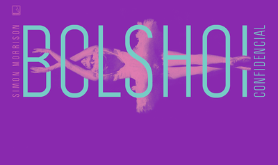 "Bolshoi confidencial", de Simon Morrison