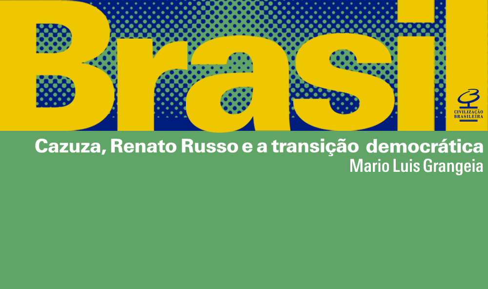 "Brasil: Cazuza, Renato Russo e a transição democrática", de Mario Luis Grangeia