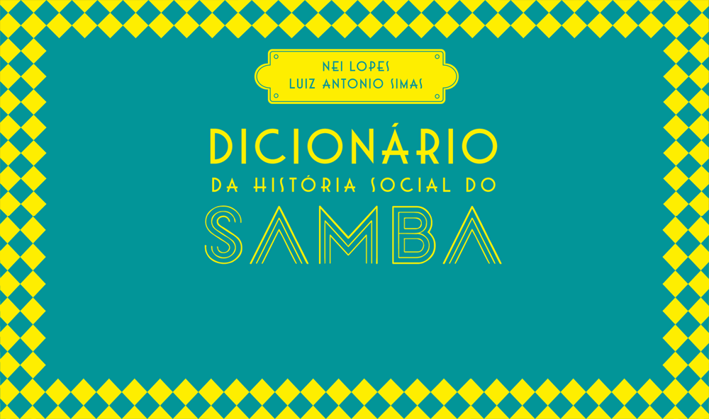 “Dicionário da história social do samba”, de Nei Lopes e Luiz Antônio Simas