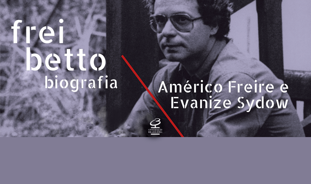 "Frei Betto – Biografia", de Américo Freire e Evanize Sydow