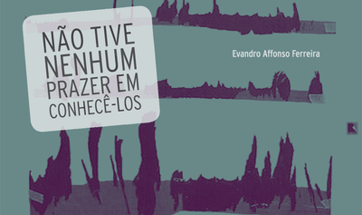 "Não tive nenhum prazer em conhecê-los", de Evandro Affonso Ferreira