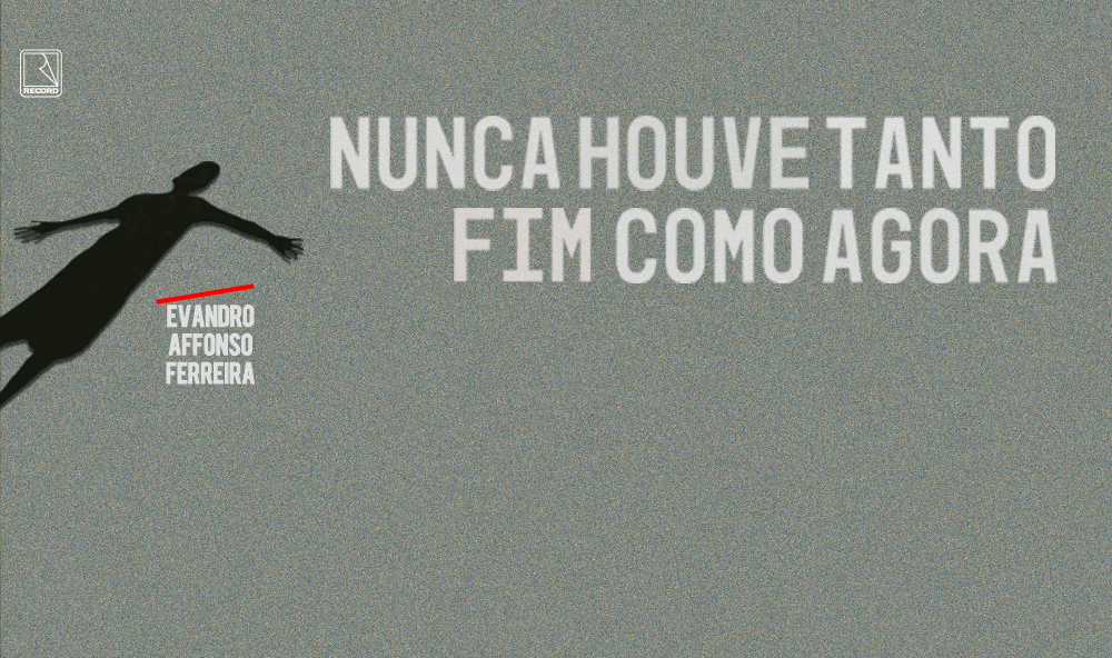“Nunca houve tanto fim como agora”, de Evandro Affonso Ferreira