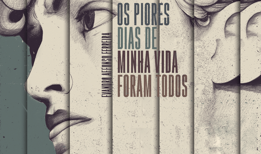 "Os piores dias de minha vida foram todos", de Evandro Affonso Ferreira