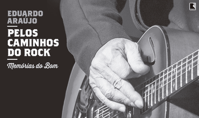 "Pelos caminhos do rock, memórias do bom", de Eduardo Araújo