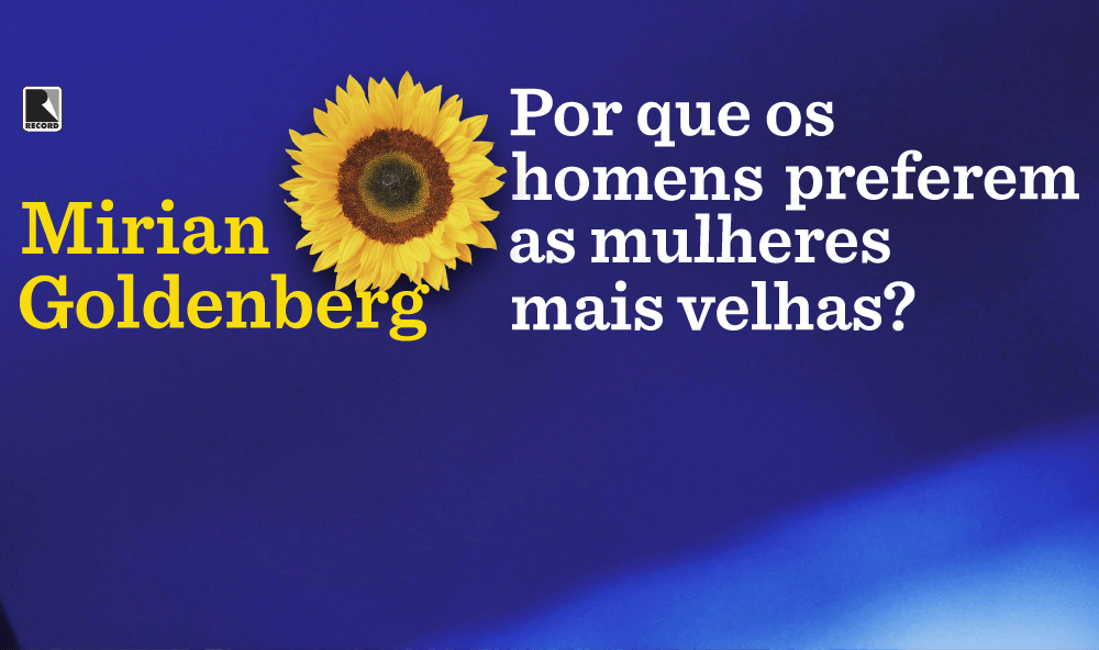 “Por que os homens preferem as mulheres mais velhas?”, de Mirian Goldenberg