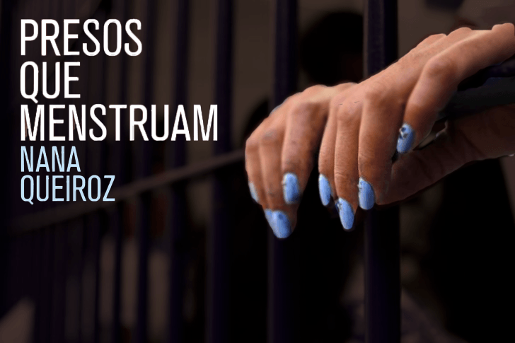 "Presos que menstruam", de Nana Queiroz