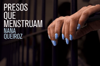 "Presos que menstruam", de Nana Queiroz