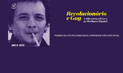 "Revolucionário e gay: A vida extraordinária de Herbert Daniel", de James Green