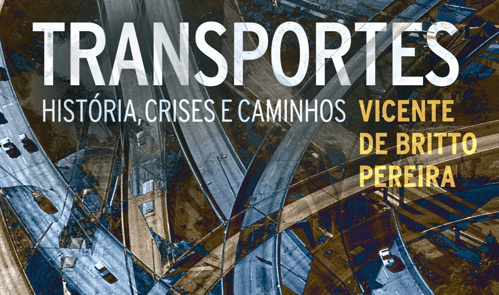 "Transportes: História, crises e caminhos", de Vicente de Britto Pereira