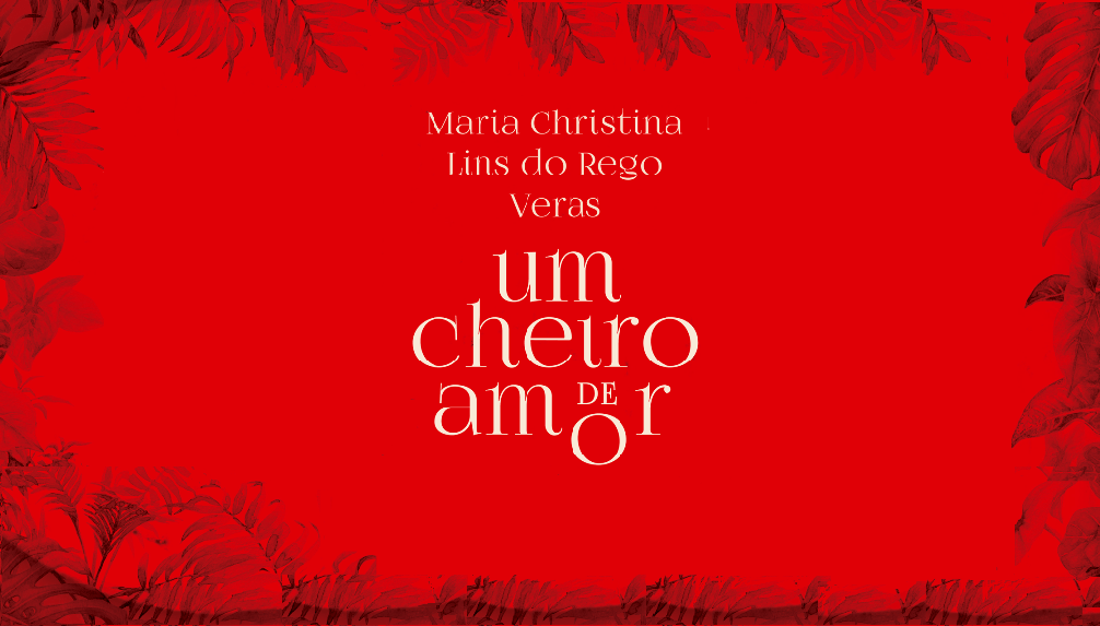 "Um cheiro de amor", de Maria Christina Lins do Rego Veras