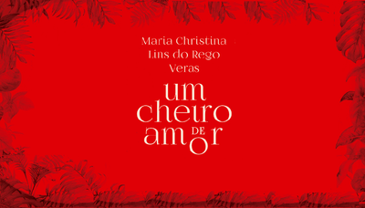 "Um cheiro de amor", de Maria Christina Lins do Rego Veras