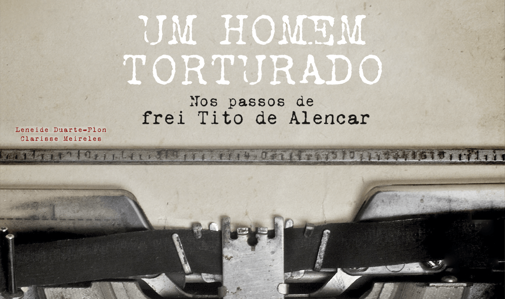 "Um homem torturado", de Leneide Duarte-Plon e Clarisse Meireles