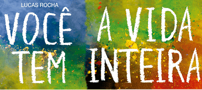 "Você tem a vida inteira", de Lucas Rocha