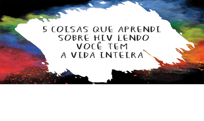 Cinco coisas que aprendi sobre HIV lendo "Você tem a vida inteira"