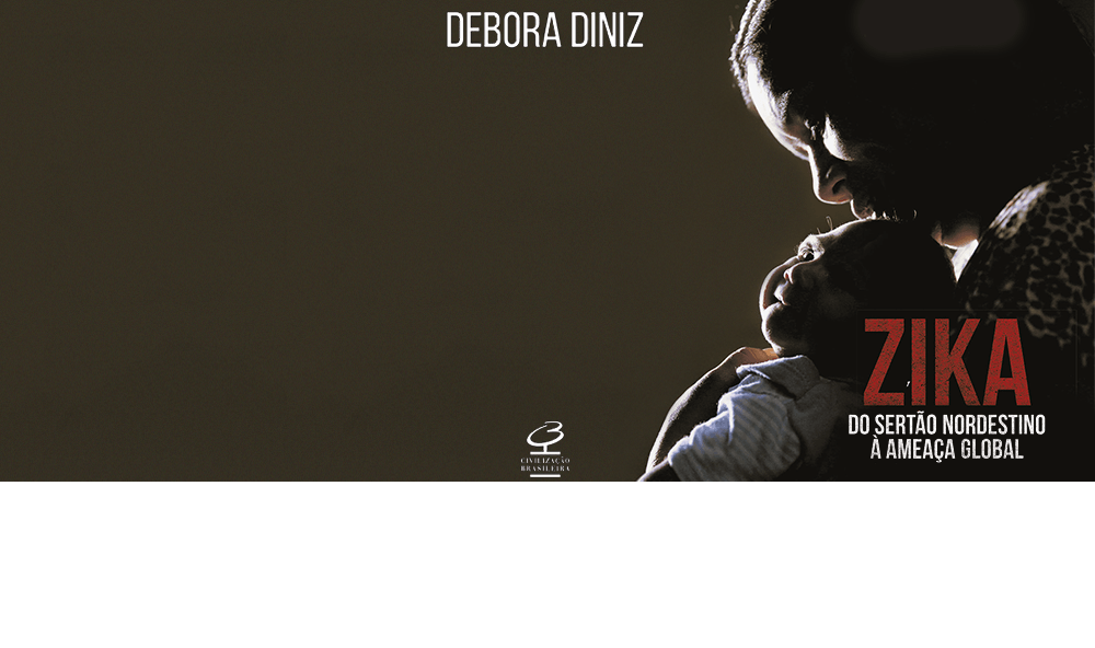"Zika: do sertão nordestino à ameaça global", por Debora Diniz