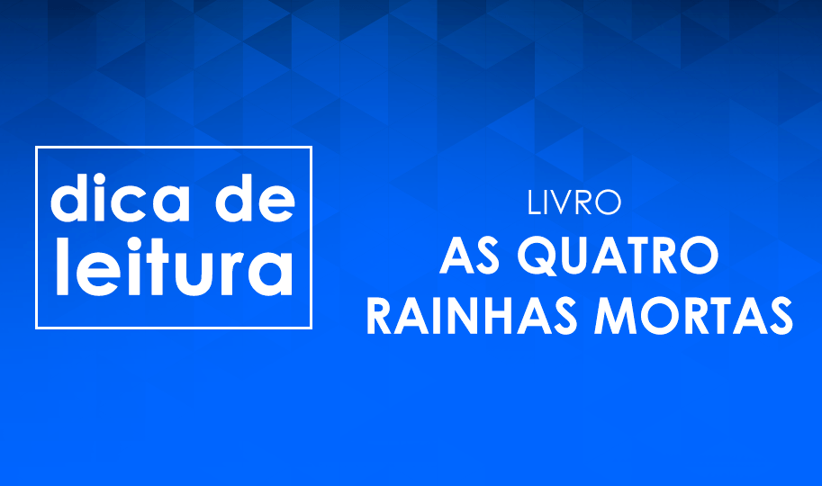 3 motivos para ler "As quatro rainhas mortas"