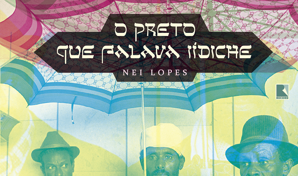 “O preto que falava iídiche”, de Nei Lopes