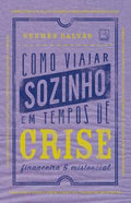 Como viajar sozinho em tempos de crise financeira e existencial