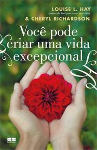 Você pode criar uma vida excepcional