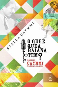 O que é que a baiana tem? - Dorival Caymmi na era do rádio