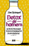 Detox de homem: 10 dicas para fugir de relacionamentos problemáticos