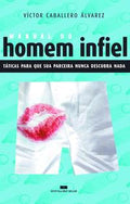 MANUAL DO HOMEM INFIEL - Táticas para que sua parceira nunca descubra nada