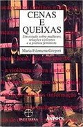 Cenas e queixas: um estudo sobre mulheres, relações violentas e a prática feminista