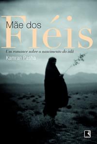 Mother of the Faithful: A Novel of the Birth of Islam