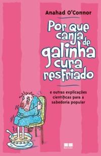 Por que canja de galinha cura resfriado; e outras explicações científicas para a sabedoria popular