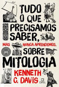 Everything We Need to Know, But Never Learned, About Mythology