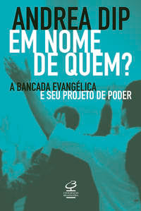 Em nome de quem?: A bancada evangélica e seu projeto de poder