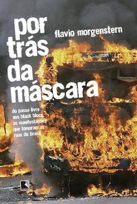 Behind the Mask: From Free Pass to Black Blocs, the Protests That Took Over the Streets of Brazil