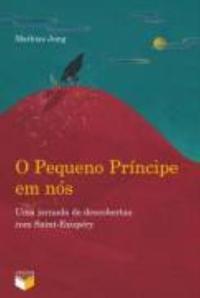 O Pequeno Príncipe em nós: uma jornada de descobertas com Saint-Exupéry