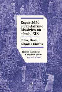Slavery and Historical Capitalism in the 19th Century: Cuba, Brazil, and the United States